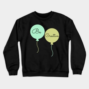 Be Creative Crewneck Sweatshirt